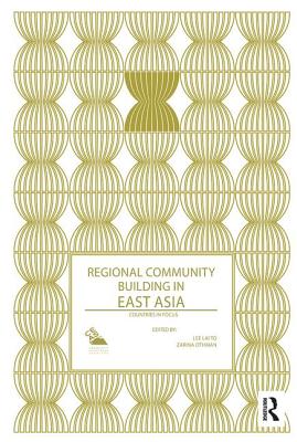 Regional Community Building in East Asia: Countries in Focus - Lee Lai To (Editor), and Othman, Zarina (Editor)