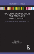 Regional Cooperation for Peace and Development: Japan and South Korea in Southeast Asia