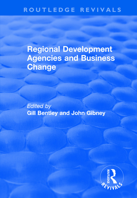 Regional Development Agencies and Business Change - Bentley, Gill, and Gibney, John