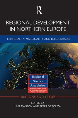 Regional Development in Northern Europe: Peripherality, Marginality and Border Issues - Danson, Mike (Editor), and de Souza, Peter (Editor)