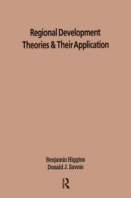 Regional Development Theories and Their Application - Higgins, Benjamin H, and Savoie, Donald J