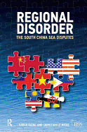 Regional Disorder: The South China Sea Disputes: The South China Sea Disputes