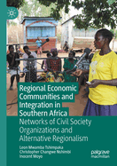 Regional Economic Communities and Integration in Southern Africa: Networks of Civil Society Organizations and Alternative Regionalism