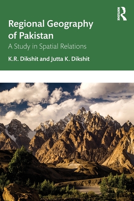 Regional Geography of Pakistan: A Study in Spatial Relations - Dikshit, K R, and K Dikshit, Jutta