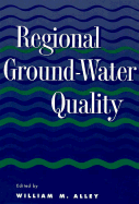 Regional Ground-Water Quality - Alley, William M (Editor)