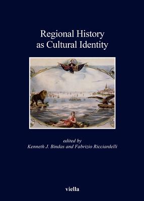Regional History as Cultural Identity - Bindas, Kenneth J (Editor), and Ehlers, Caspar, and Fenelli, Laura
