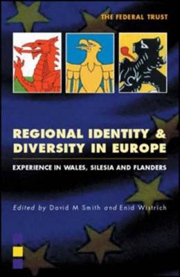 Regional Identity and Diversity in Europe: Experience in Wales, Silesia and Flanders - Smith, David M (Editor), and Wistrich, Enid (Editor)