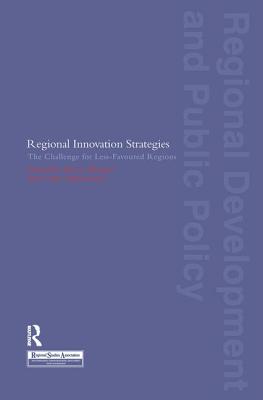 Regional Innovation Strategies: The Challenge for Less-Favoured Regions - Morgan, Kevin (Editor), and Nauwelaers, Claire (Editor)