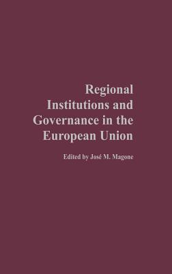 Regional Institutions and Governance in the European Union - Magone, Jose, Dr.