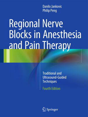 Regional Nerve Blocks in Anesthesia and Pain Therapy: Traditional and Ultrasound-Guided Techniques - Jankovic, Danilo, and Peng, Philip