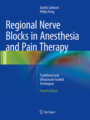 Regional Nerve Blocks in Anesthesia and Pain Therapy: Traditional and Ultrasound-Guided Techniques - Jankovic, Danilo, and Peng, Philip
