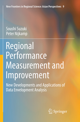 Regional Performance Measurement and Improvement: New Developments and Applications of Data Envelopment Analysis - Suzuki, Soushi, and Nijkamp, Peter