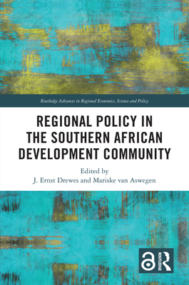 Regional Policy in the Southern African Development Community - Drewes, J Ernst (Editor), and Van Aswegen, Mariske (Editor)