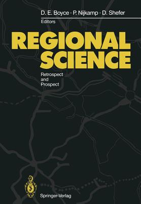 Regional Science: Retrospect and Prospect - Boyce, David (Editor), and Nijkamp, Peter (Editor), and Shefer, Daniel (Editor)