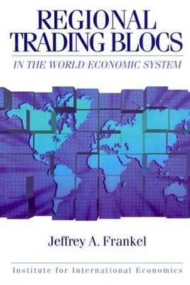 Regional Trading Blocs in the World Economic System - Frankel, Jeffrey