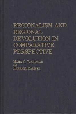 Regionalism and Regional Devolution in Comparative Perspective. - Rousseau, Mark, and Zariski, Raphael