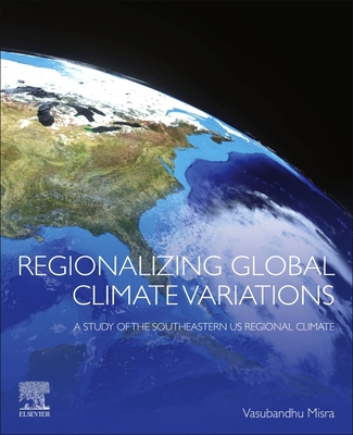 Regionalizing Global Climate Variations: A Study of the Southeastern US Regional Climate - Misra, Vasubandhu