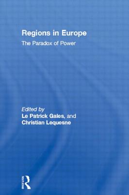 Regions in Europe: The Paradox of Power - Le Gales, Patrick (Editor), and Lequesne, Christian (Editor)