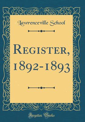 Register, 1892-1893 (Classic Reprint) - School, Lawrenceville