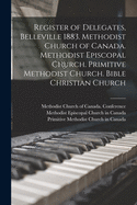 Register of Delegates, Belleville 1883. Methodist Church of Canada. Methodist Episcopal Church. Primitive Methodist Church. Bible Christian Church