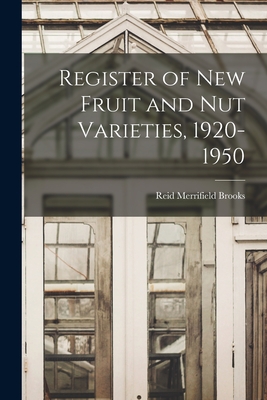 Register of New Fruit and Nut Varieties, 1920-1950 - Brooks, Reid Merrifield 1908-