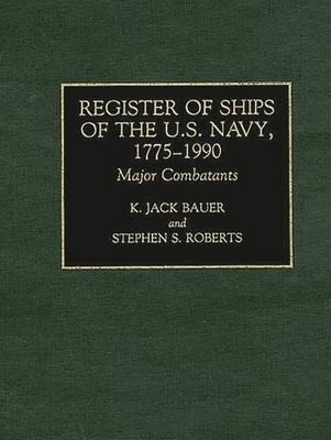 Register of Ships of the U.S. Navy, 1775-1990: Major Combatants - Bauer, K, and Roberts, Stephen