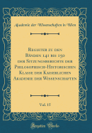 Register Zu Den Banden 141 Bis 150 Der Sitzungsberichte Der Philosophisch-Historischen Klasse Der Kaiserlichen Akademie Der Wissenschaften, Vol. 15 (Classic Reprint)