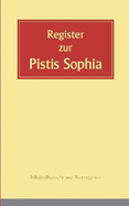 Register zur Pistis Sophia: Inhaltsbersicht und Wortregister zur 2. Auflage von 2020