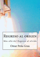 Regreso Al Origen: Mas Alla del Regreso Al Olvido