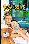 Regressing the Rookie: A Military Gay Age Play Instalove Romance