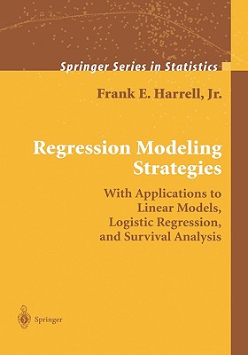 Regression Modeling Strategies: With Applications to Linear Models, Logistic Regression, and Survival Analysis - Harrell, Frank E