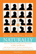 Regrowing Hair Naturally: Effective Remedies and Natural Treatments for Men and Women with Alopecia Areata, Alopecia Androgenetica, Telogen Effluvium and Other Hair Loss Problems