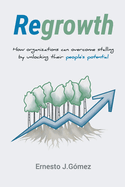 Regrowth: How Organizations Can Overcome Stalling By Unlocking Their Peoples Potential