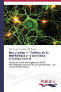 Regulaci?n inhibidora de la morfolog?a y la actividad el?ctrica neural