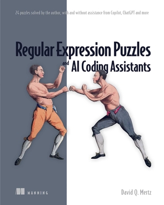 Regular Expression Puzzles and AI Coding Assistants: 24 Puzzles Solved by the Author, with and Without Assistance from Copilot, ChatGPT and More - Mertz, David