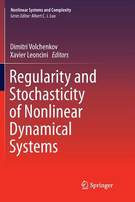 Regularity and Stochasticity of Nonlinear Dynamical Systems - Volchenkov, Dimitri (Editor), and Leoncini, Xavier (Editor)