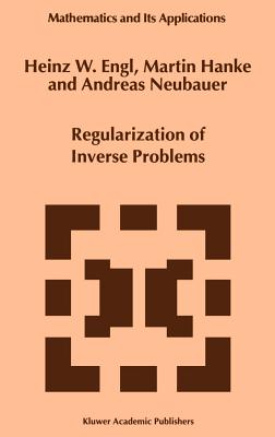 Regularization of Inverse Problems - Engl, Heinz Werner, and Hanke, Martin, and Neubauer, A