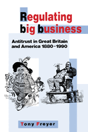 Regulating Big Business: Antitrust in Great Britain and America, 1880-1990