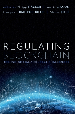 Regulating Blockchain: Techno-Social and Legal Challenges - Hacker, Philipp (Editor), and Lianos, Ioannis (Editor), and Dimitropoulos, Georgios (Editor)