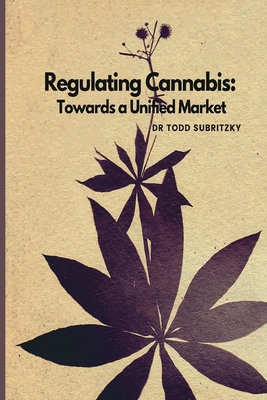 Regulating Cannabis - Subritzky, Todd, Dr.