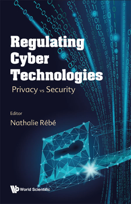 Regulating Cyber Technologies: Privacy Vs Security - Rebe, Nathalie (Editor)