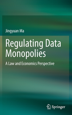 Regulating Data Monopolies: A Law and Economics Perspective - Ma, Jingyuan