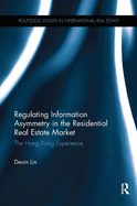 Regulating Information Asymmetry in the Residential Real Estate Market: The Hong Kong Experience