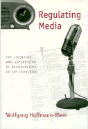 Regulating Media: The Licensing and Supervision of Broadcasting in Six Countries