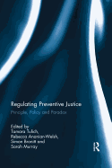 Regulating Preventive Justice: Principle, Policy and Paradox