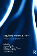 Regulating Preventive Justice: Principle, Policy and Paradox