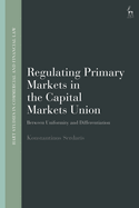 Regulating Primary Markets in the Capital Markets Union: Between Uniformity and Differentiation