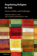Regulating Religion in Asia: Norms, Modes, and Challenges