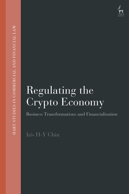 Regulating the Crypto Economy: Business Transformations and Financialisation - Chiu, Hse-Yu (Iris)