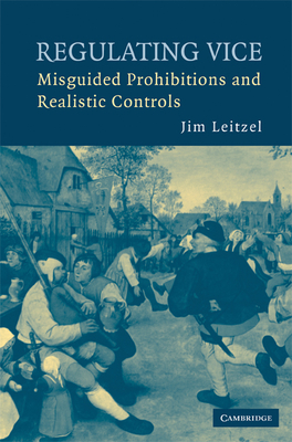 Regulating Vice: Misguided Prohibitions and Realistic Controls - Leitzel, Jim